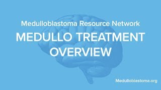 Medulloblastoma Resource Network Treatment Overview [upl. by Suzy981]