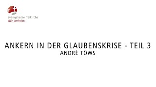 Ankern in der Glaubenskrise  Teil 3  André Töws [upl. by Sitoiyanap]