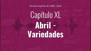 Capítulo XL  Parte 4  Abril  Variedades   1858  Audiobook de quotRevista espírita de 1858quot [upl. by Obel]