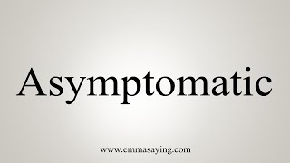 How To Say Asymptomatic [upl. by Yenor377]