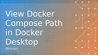 View Docker Compose Path in Docker Desktop [upl. by Alleyn307]