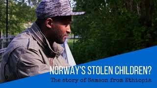 Norways stolen Children The story of Samson from Ethiopia [upl. by Dulsea758]