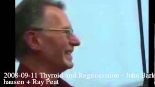 20080911 Thyroid and Regeneration  John Barkhausen  Ray Peat [upl. by Qirat]