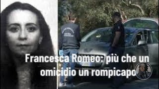 Francesca Romeo più che un omicidio un rompicapo [upl. by Alger299]