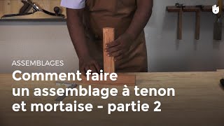 Comment faire un assemblage à tenon et mortaise  partie 2  Menuiserie [upl. by Ttegdirb]