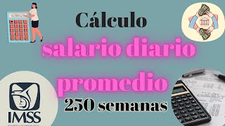 SALARIO DIARIO PROMEDIO en las últimas 250 semanas para PENSION IMSS LEY 73 [upl. by Aiza496]