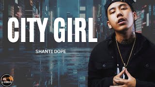 Shanti Dope  City Girl lyrics [upl. by Paget]