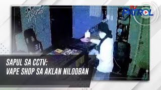 SAPUL SA CCTV Vape shop sa Aklan nilooban  TV Patrol [upl. by Nelyag]