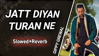 JATT DIYAN TAURAN NE  Slowed  Reverb  Gippy Grewal❤ [upl. by Doelling]