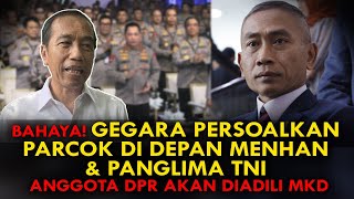 BAHAYA GEGARA PERSOALKAN PARCOK DI DEPAN MENHAN amp PANGLIMA TNI ANGGOTA DPR AKAN DIADILI MKD [upl. by Atniuq]