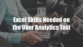 Excel Skills Needed for Uber Analytics Test [upl. by Surtimed]