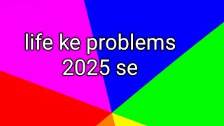 life ke problems 2025 se [upl. by Veta629]