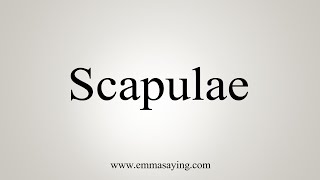 How To Say Scapulae [upl. by Einafets266]