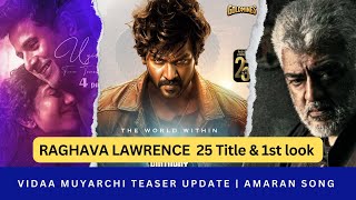 Raghava Lawrence 25 title amp 1st look  Amaran song  vidaa muyarchi teaser update  guru plex [upl. by Nosreme]