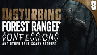 8 DISTURBING Forest Ranger Confessions and Scary Ghost Stories [upl. by Gildas398]