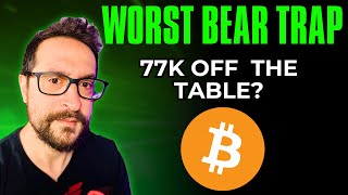 Worst Bear Trap  77K Off The Table  Bitcoin Today [upl. by Lig]