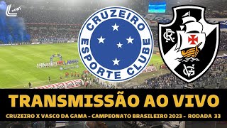 VASCO X CRUZEIRO TRANSMISSÃO AO VIVO DIRETO DO MINEIRÃO  CAMPEONATO BRASILEIRO 2023  RODADA 33 [upl. by Gersham]