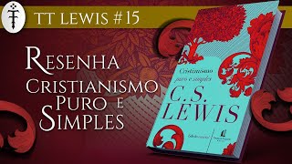 Resenha quotCristianismo puro e simplesquot CS Lewis  TT Lewis 15 [upl. by Jasisa]