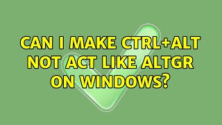 Can I make CtrlAlt NOT act like AltGr on Windows 4 Solutions [upl. by Chaddy]