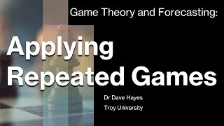 Ep 71 Applying Repeated Games Game Theory and Forecasting [upl. by Ricardo798]