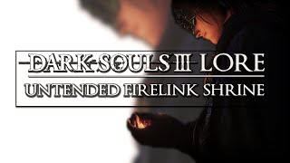 Dark Souls 3 Lore ▶ Untended Firelink Shrine secrets [upl. by Eirene340]