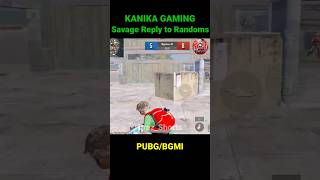 Kanika Gaming Savage Reply to Cheap Randoms 👏shorts ytshorts bgmi bgmishorts pubg [upl. by Dyna]