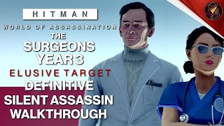 HITMAN WoA  The Surgeons Year 3  Elusive Target  2 Easy Silent Assassin Methods  Walkthrough [upl. by Initirb]