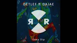 Detlef ft Dajae  Deep Dip [upl. by Lieberman]