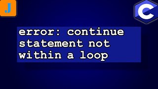 error continue statement not within loop [upl. by Irual]