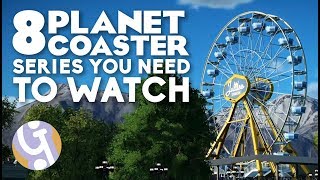 8 Planet Coaster Series You NEED To Watch [upl. by Giefer]