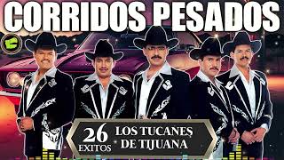 Los Tucanes de Tijuana 🔶Lo Mejor de los Corridos Bravos 💥 26 Éxitos Corridos Pesados Mix🎀🎀 [upl. by Sukul]