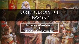 Orthodoxy1011 Becoming a Catechumen amp The Church and Orthodoxy [upl. by Acinorahs]