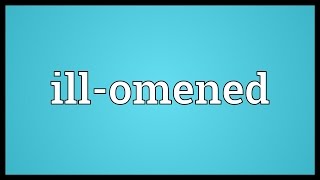 Illomened Meaning [upl. by Memberg]