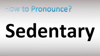 How to Pronounce Sedentary [upl. by Rachaba]