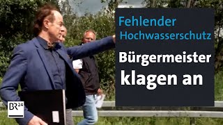 Fehlender Hochwasserschutz Bürgermeister klagen an  BR24 [upl. by Akeemahs]