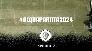 ACQUAPARTITA2024  Puntata 7 [upl. by Hamann]