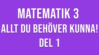 Matematik 3  ALLT DU BEHÖVER KUNNA  DEL 1 [upl. by Karli]