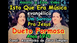 ISTO QUE ERA CANTORAS EVANGÉLICAS DUETO FORMOSA  UM SORRISO PRA JESUS  ANOS 1970 LOUVOR ANTIGO [upl. by Itnahsa]