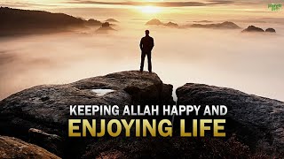 HOW TO KEEP ALLAH HAPPY AND ALSO ENJOY LIFE [upl. by Aleekat]