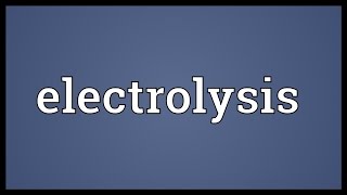 Electrolysis Meaning [upl. by Telfer209]