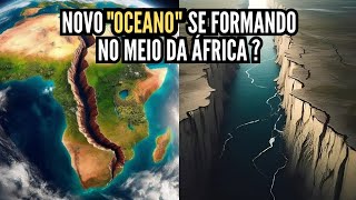 O Novo quotOCEANOquot Se Formando no Meio do Continente Africano [upl. by Naltiac142]