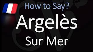 How to Pronounce Argelès Sur Mer French Coastal Town Pronunciation [upl. by Matuag]