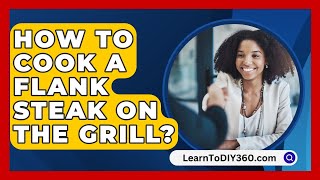 How To Cook A Flank Steak On The Grill  LearnToDIY360com [upl. by Ateekram]