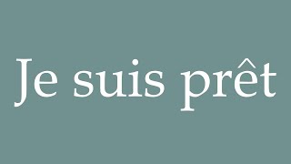 How to Pronounce Je suis prêt Im ready Correctly in French [upl. by Tullus]