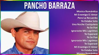 Pancho Barraza 2024 MIX Las Mejores Canciones  Música Romántica Mi Enemigo El Amor Pero La Re [upl. by Nosemyaj]