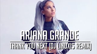 Ariana Grande  Thank You Next DJ Linuxis Remix [upl. by Adias]