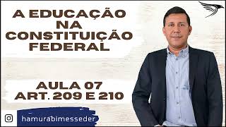 Aula 07 Art 209 e 210 A Educação na CONSTITUIÇÃO FEDERAL  com Prof Hamurabi Messeder [upl. by Ellinnet253]