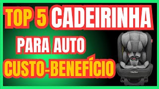 TOP 5 Melhores CADEIRINHAS PARA AUTO Melhores Cadeirinhas para Bebê [upl. by Dnalra762]