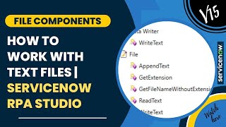 File Components  Work with Text Files txt  Read Write Append  ServiceNow RPA Studio files [upl. by Randy]