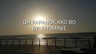 OH PAPANOK AKO BO BY KHOMINIE [upl. by Ethyl]